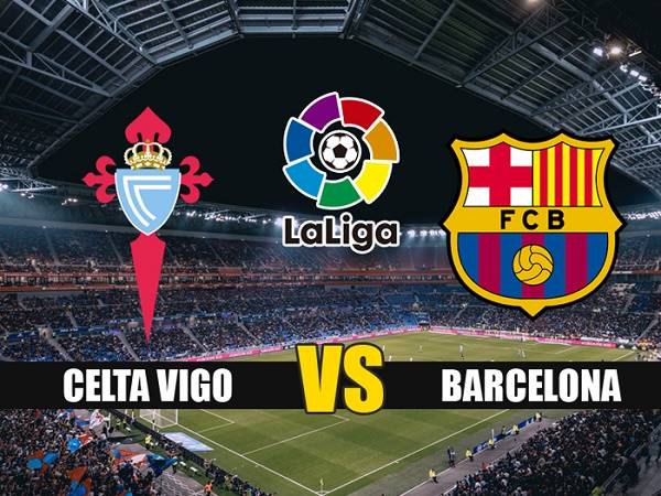 Soi kèo Celta Vigo vs Barcelona 02h30, 02/10 - VĐQG Tây Ban Nha