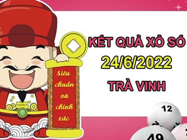 Soi cầu XSTV 24/6/2022 dự đoán loto số đẹp Trà Vinh