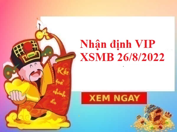 Nhận định VIP KQXSMB 26/8/2022