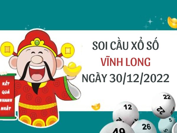 Soi cầu lô VIP xổ số Vĩnh Long ngày 30/12/2022 hôm nay thứ 6