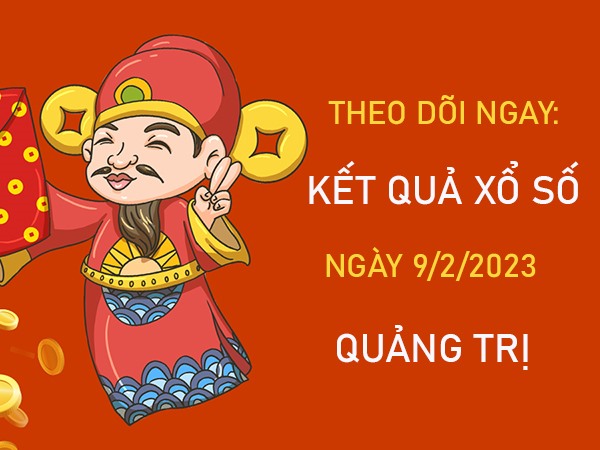 Dự đoán XSQT 9/2/2023 chốt cầu đặc biệt đài Quảng Trị