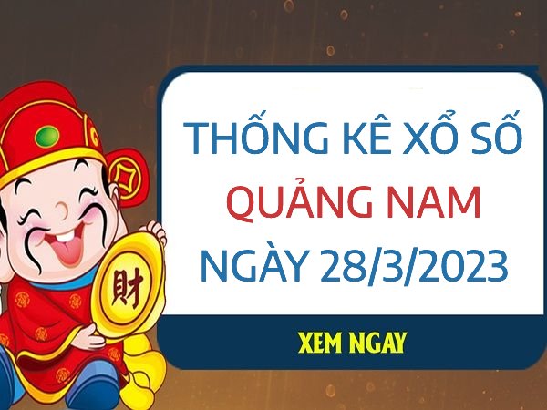 Thống kê xổ số Quảng Nam ngày 28/3/2023 thứ 3 hôm nay