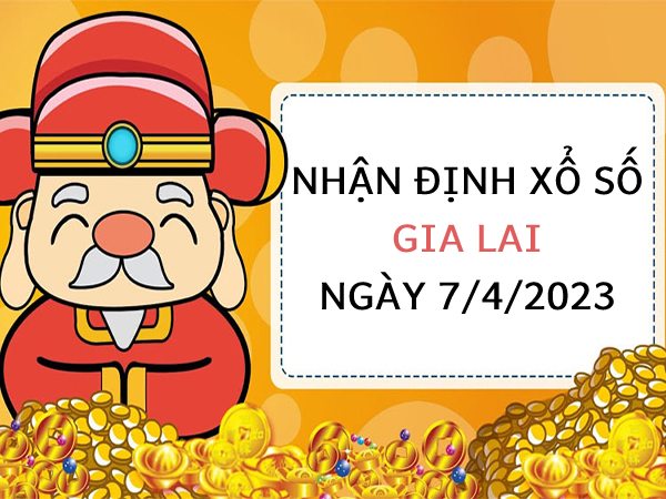Nhận định xổ số Gia Lai ngày 7/4/2023 thứ 6 hôm nay