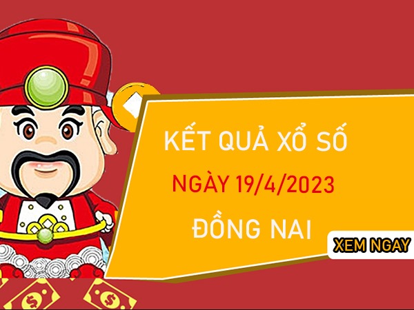 Soi cầuXSDNA 19/4/2023 chốt bạch thủ VIP Đồng Nai