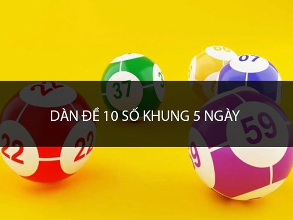 Bí quyết nuôi dàn đề 10 số khung 5 ngày miễn phí