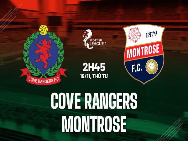 Kèo châu Á Cove Rangers vs Montrose 2h45 ngày 15/11